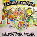LA KULPA ES TUYA - GERIATRIK PUNK